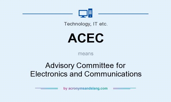 What does ACEC mean? It stands for Advisory Committee for Electronics and Communications