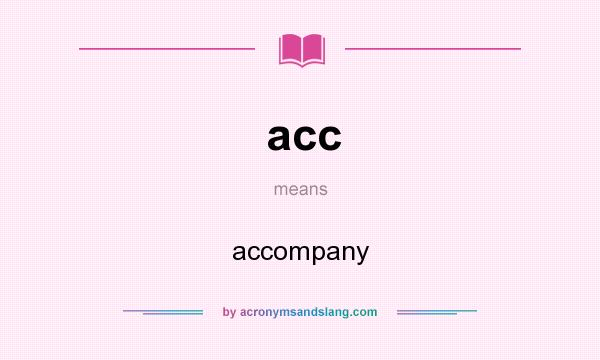 What does acc mean? It stands for accompany