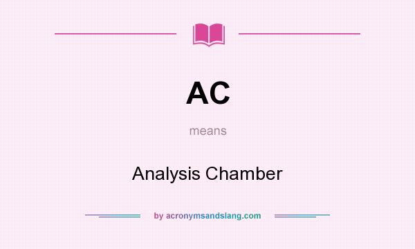 What does AC mean? It stands for Analysis Chamber