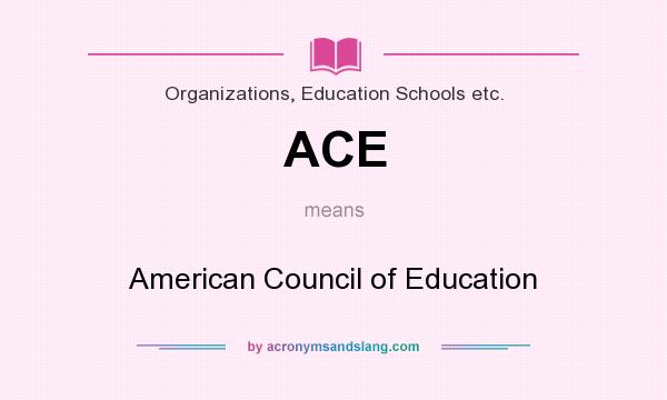 What does ACE mean? It stands for American Council of Education