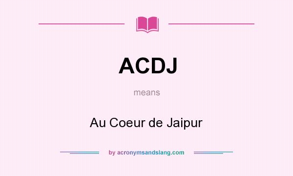 What does ACDJ mean? It stands for Au Coeur de Jaipur