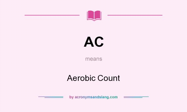 What does AC mean? It stands for Aerobic Count