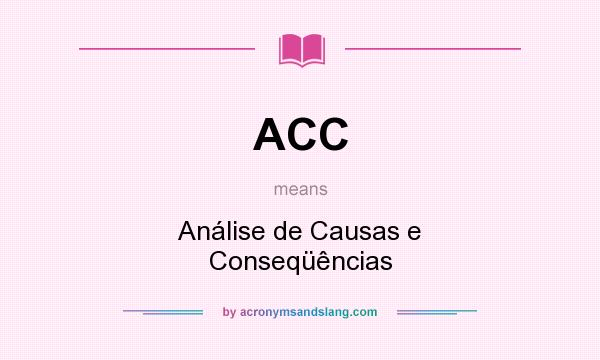 What does ACC mean? It stands for Análise de Causas e Conseqüências