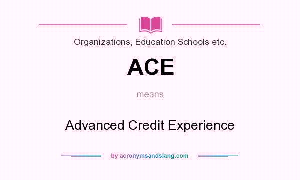 What does ACE mean? It stands for Advanced Credit Experience