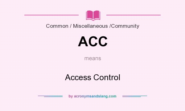 What does ACC mean? It stands for Access Control