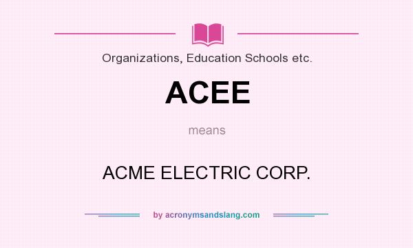 What does ACEE mean? It stands for ACME ELECTRIC CORP.