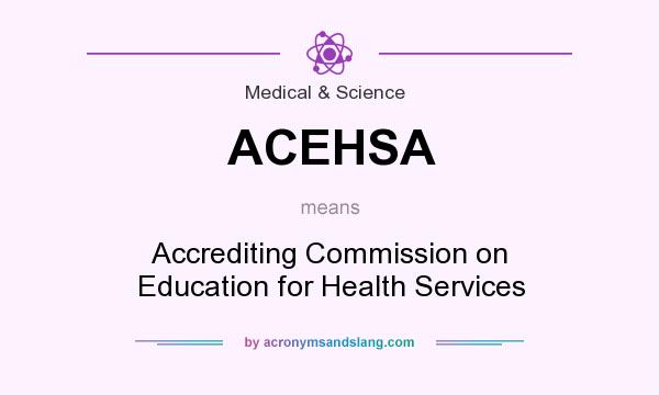 What does ACEHSA mean? It stands for Accrediting Commission on Education for Health Services