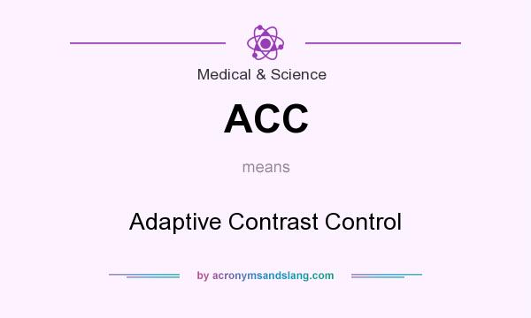 What does ACC mean? It stands for Adaptive Contrast Control