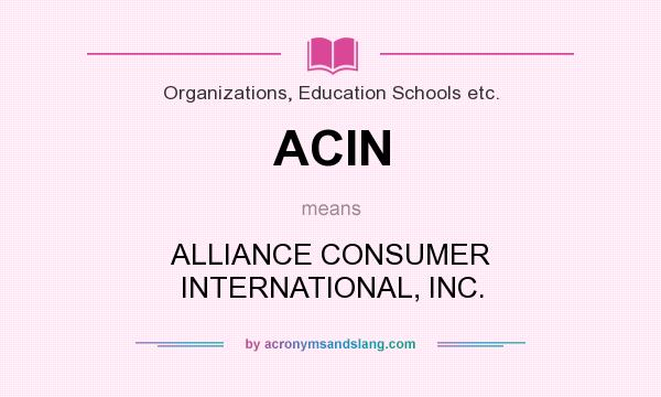 What does ACIN mean? It stands for ALLIANCE CONSUMER INTERNATIONAL, INC.