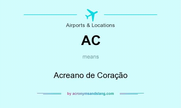 What does AC mean? It stands for Acreano de Coração