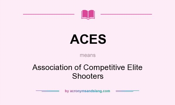 What does ACES mean? It stands for Association of Competitive Elite Shooters