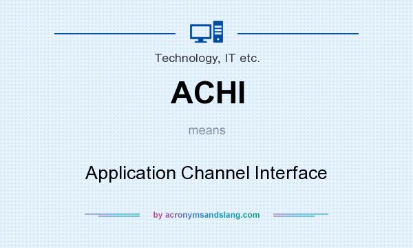 What does ACHI mean? It stands for Application Channel Interface