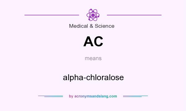 What does AC mean? It stands for alpha-chloralose