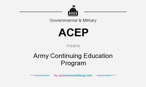 What does ACEP mean? It stands for Army Continuing Education Program