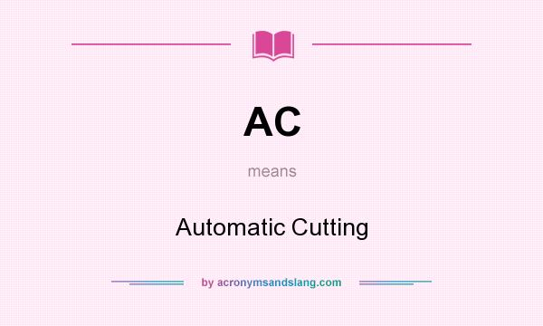 What does AC mean? It stands for Automatic Cutting