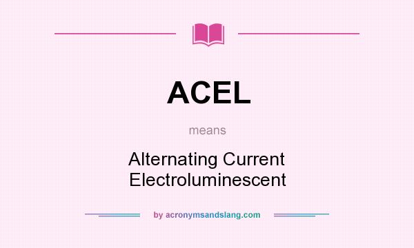 What does ACEL mean? It stands for Alternating Current Electroluminescent