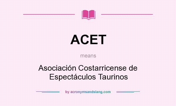 What does ACET mean? It stands for Asociación Costarricense de Espectáculos Taurinos
