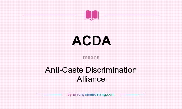 What does ACDA mean? It stands for Anti-Caste Discrimination Alliance