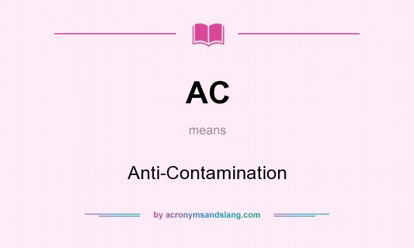 What does AC mean? It stands for Anti-Contamination
