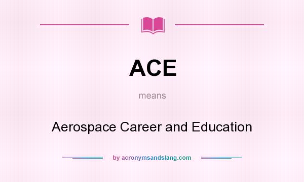 What does ACE mean? It stands for Aerospace Career and Education
