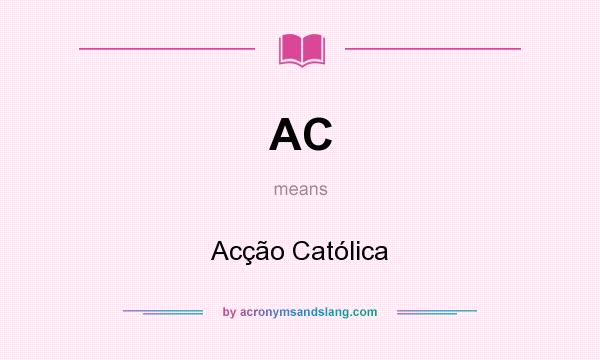 What does AC mean? It stands for Acção Católica