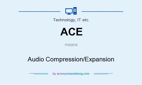 What does ACE mean? It stands for Audio Compression/Expansion