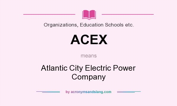 What does ACEX mean? It stands for Atlantic City Electric Power Company