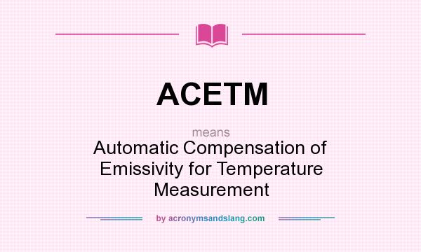 What does ACETM mean? It stands for Automatic Compensation of Emissivity for Temperature Measurement