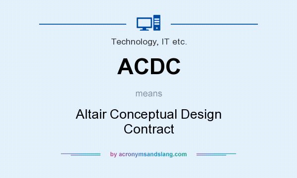 What does ACDC mean? It stands for Altair Conceptual Design Contract