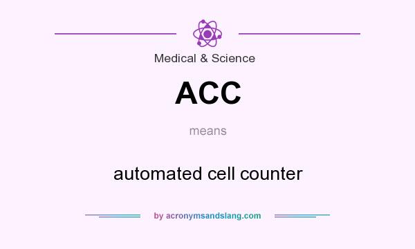 What does ACC mean? It stands for automated cell counter