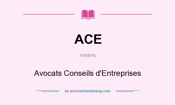 What does ACE mean? It stands for Avocats Conseils d`Entreprises