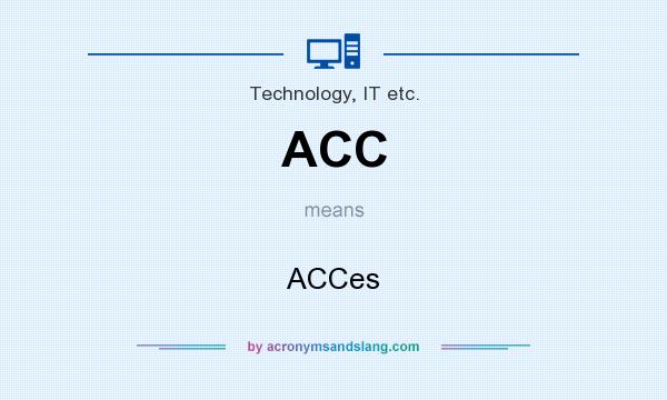 What does ACC mean? It stands for ACCes