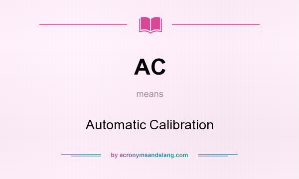 What does AC mean? It stands for Automatic Calibration