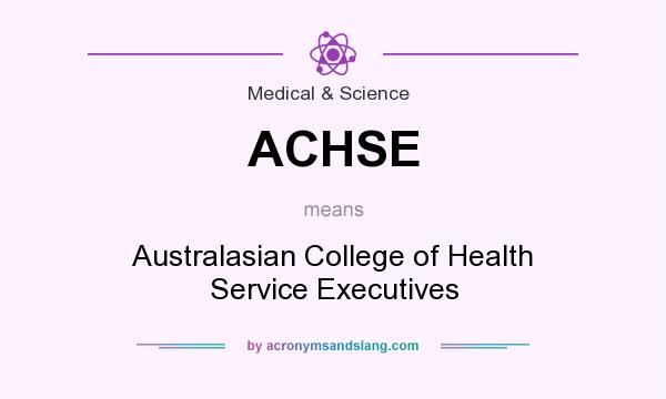What does ACHSE mean? It stands for Australasian College of Health Service Executives