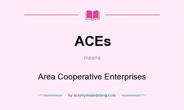 What does ACEs mean? It stands for Area Cooperative Enterprises
