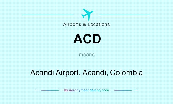 What does ACD mean? It stands for Acandi Airport, Acandi, Colombia