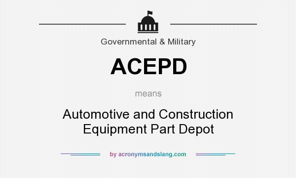 What does ACEPD mean? It stands for Automotive and Construction Equipment Part Depot