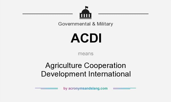 What does ACDI mean? It stands for Agriculture Cooperation Development International