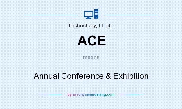 What does ACE mean? It stands for Annual Conference & Exhibition
