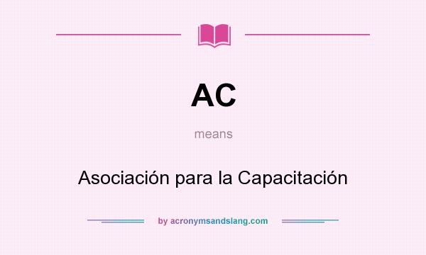 What does AC mean? It stands for Asociación para la Capacitación