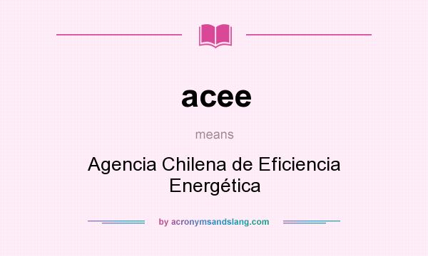 What does acee mean? It stands for Agencia Chilena de Eficiencia Energética