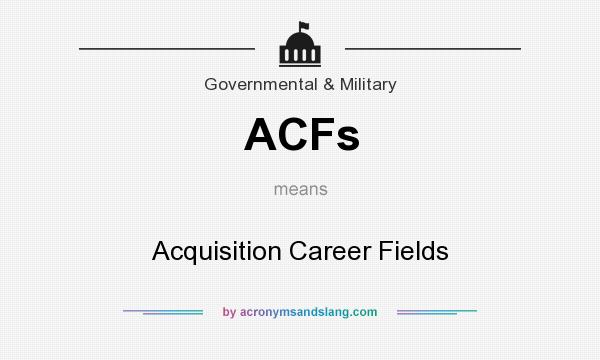 What does ACFs mean? It stands for Acquisition Career Fields