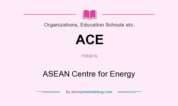 What does ACE mean? It stands for ASEAN Centre for Energy