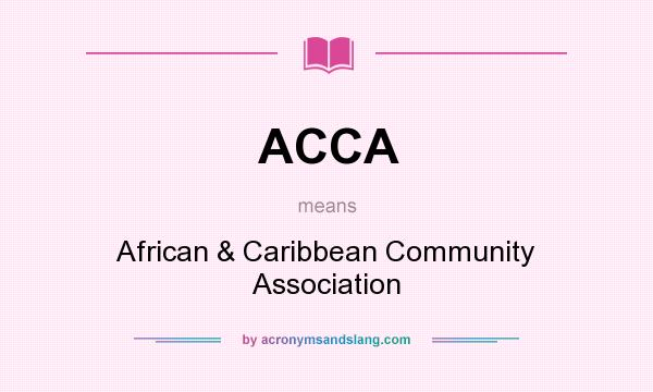 What does ACCA mean? It stands for African & Caribbean Community Association