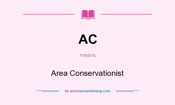 What does AC mean? It stands for Area Conservationist
