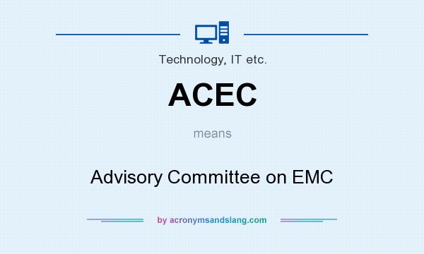 What does ACEC mean? It stands for Advisory Committee on EMC