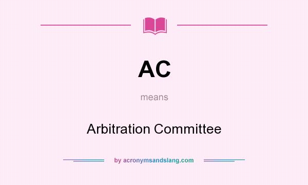 What does AC mean? It stands for Arbitration Committee