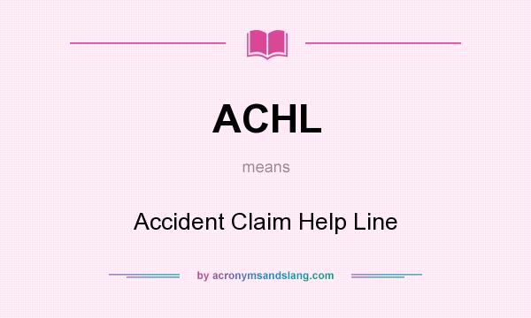 What does ACHL mean? It stands for Accident Claim Help Line