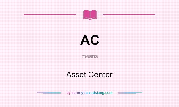 What does AC mean? It stands for Asset Center