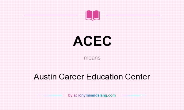 What does ACEC mean? It stands for Austin Career Education Center